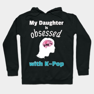 My Daughter is Obsessed with K-Pop Hoodie